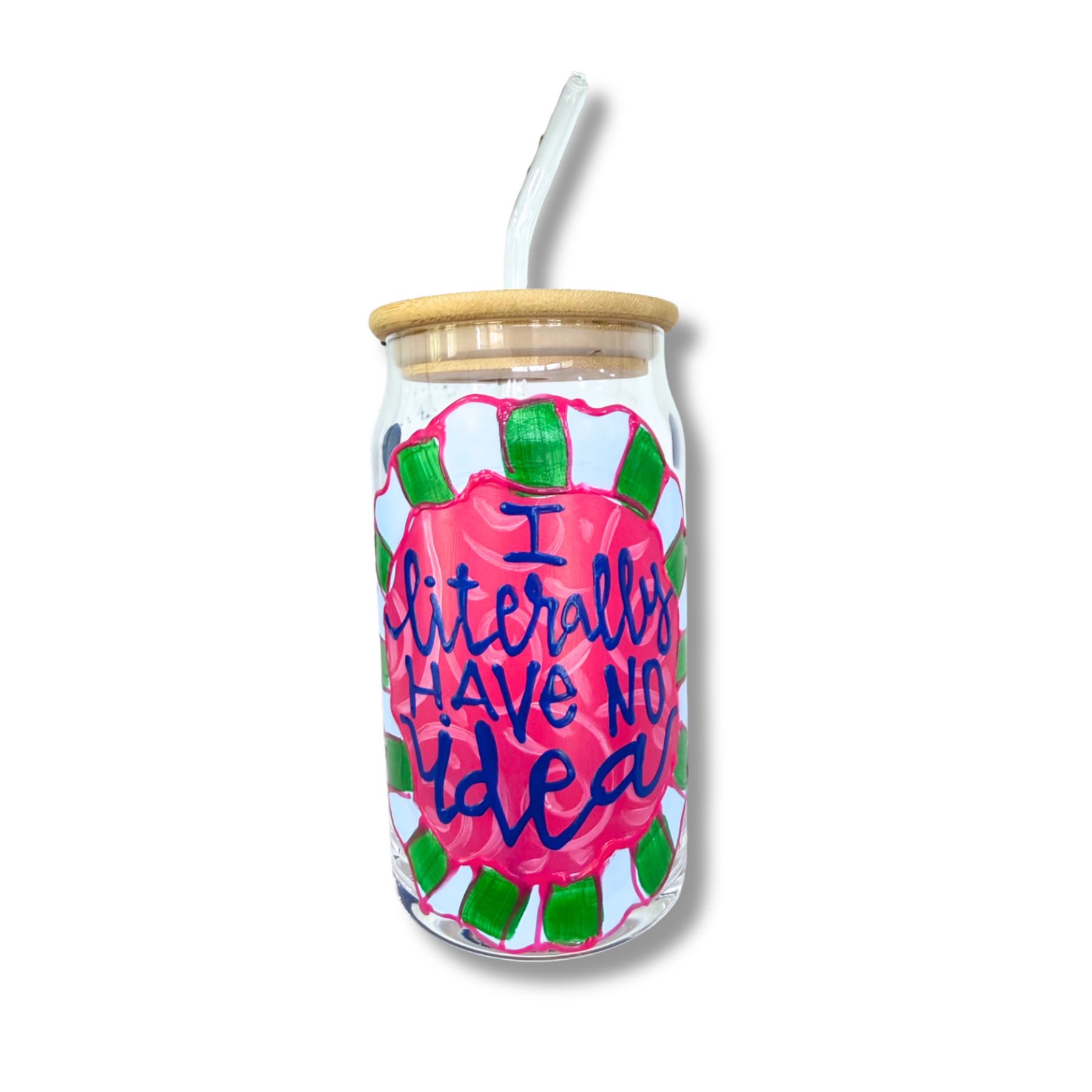 I Literally Have No Idea Hand Painted Can Glass with Straw