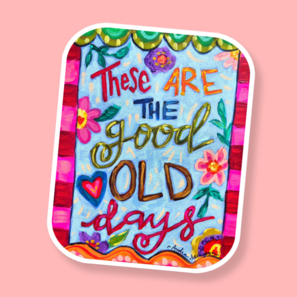 These Are The Good Old Days Sticker
