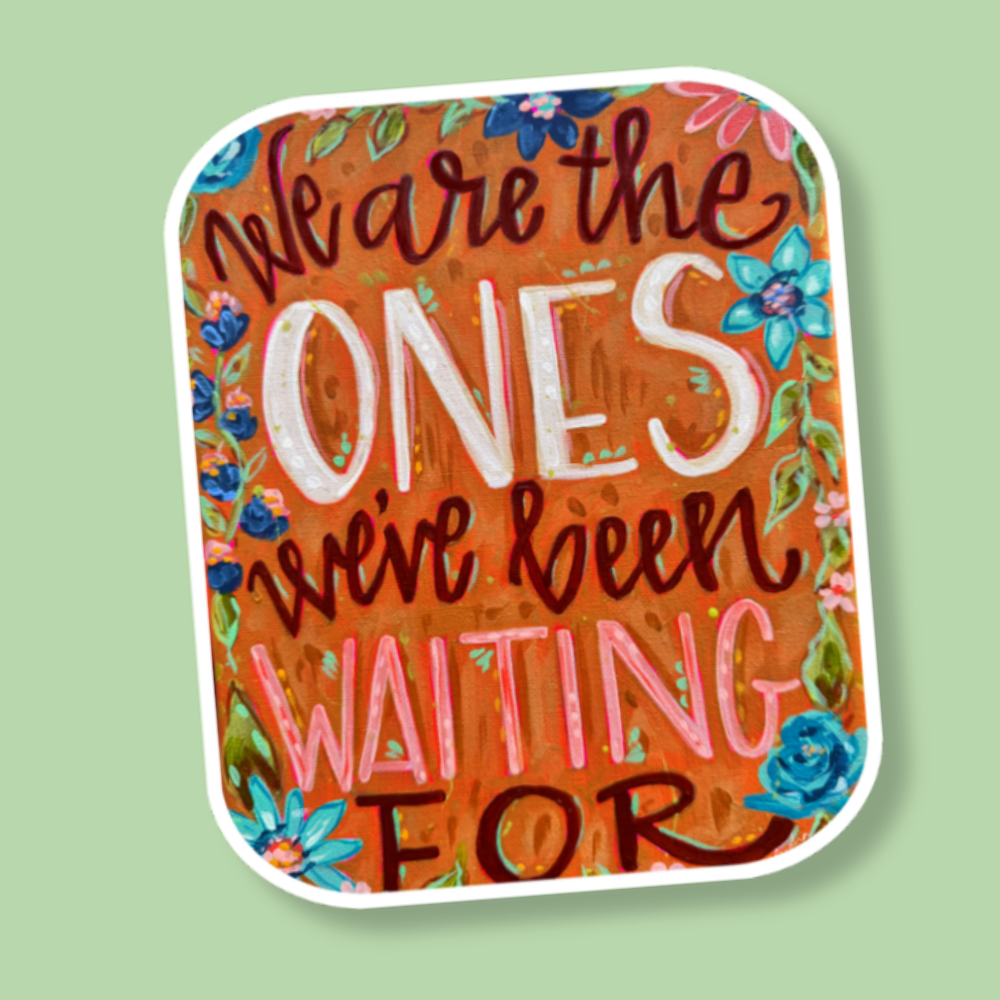 We Are The Ones We've Been Waiting For Sticker