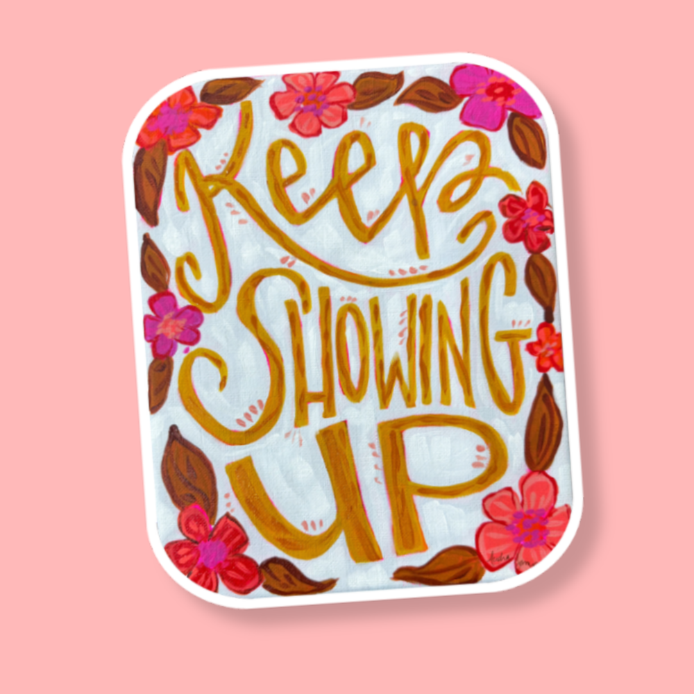 Keep Showing Up Sticker