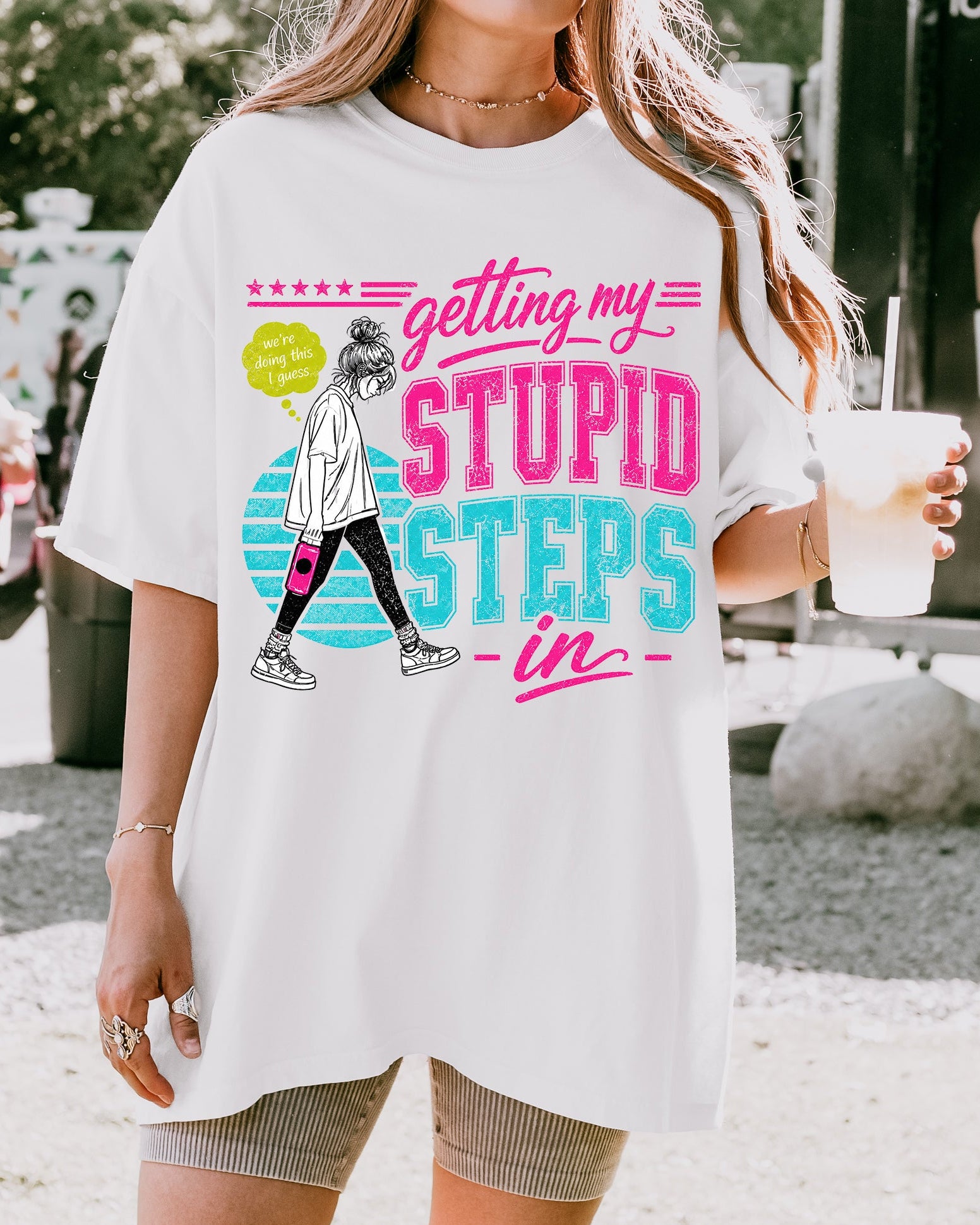 Getting My Stupid Steps In T-Shirt | Colorful Funny Graphic Tee