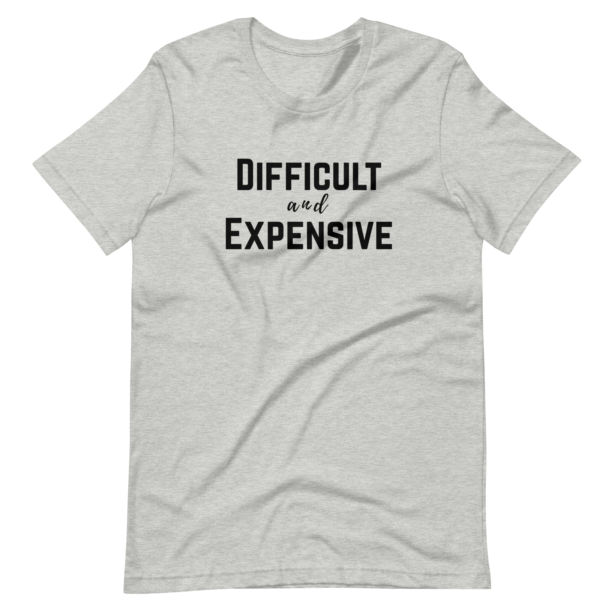 Difficult and Expensive Graphic Tee Shirt - 4 Colors