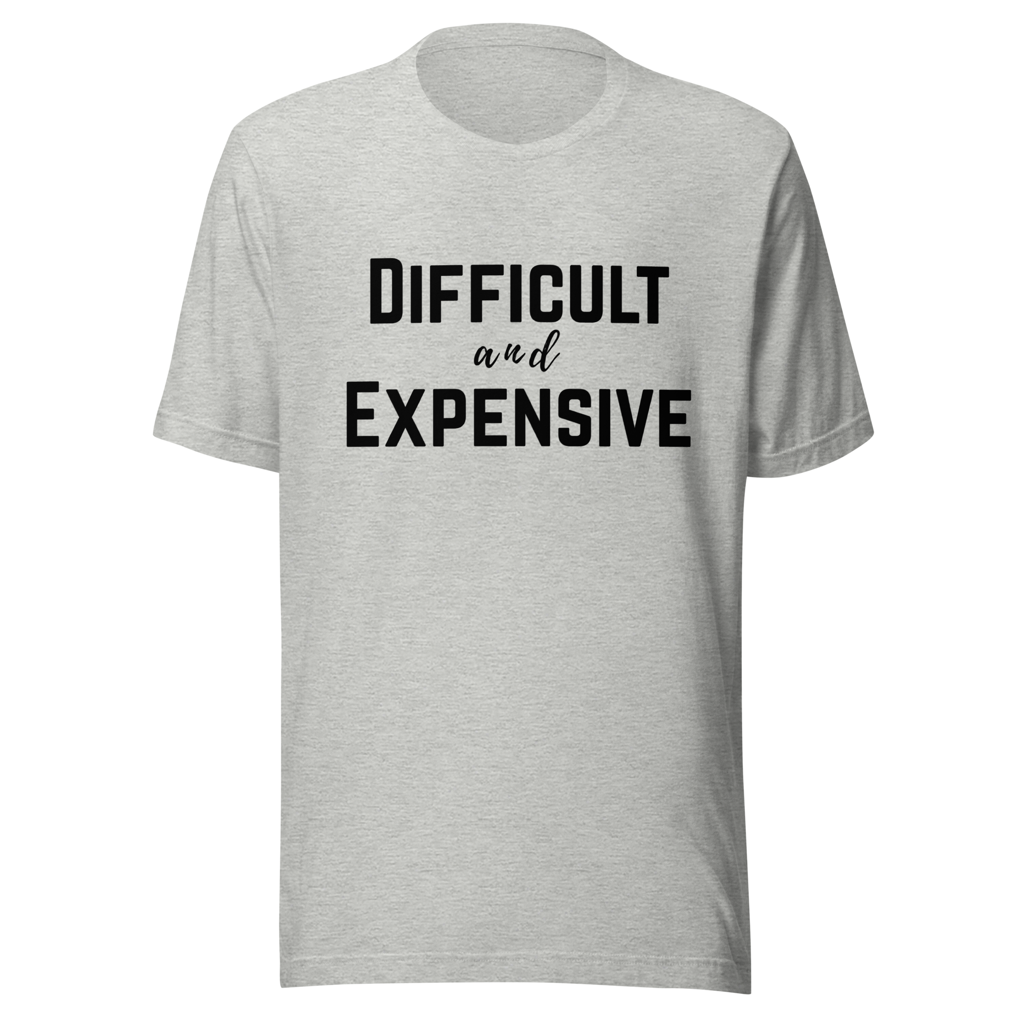 Difficult and Expensive Graphic Tee Shirt - 4 Colors