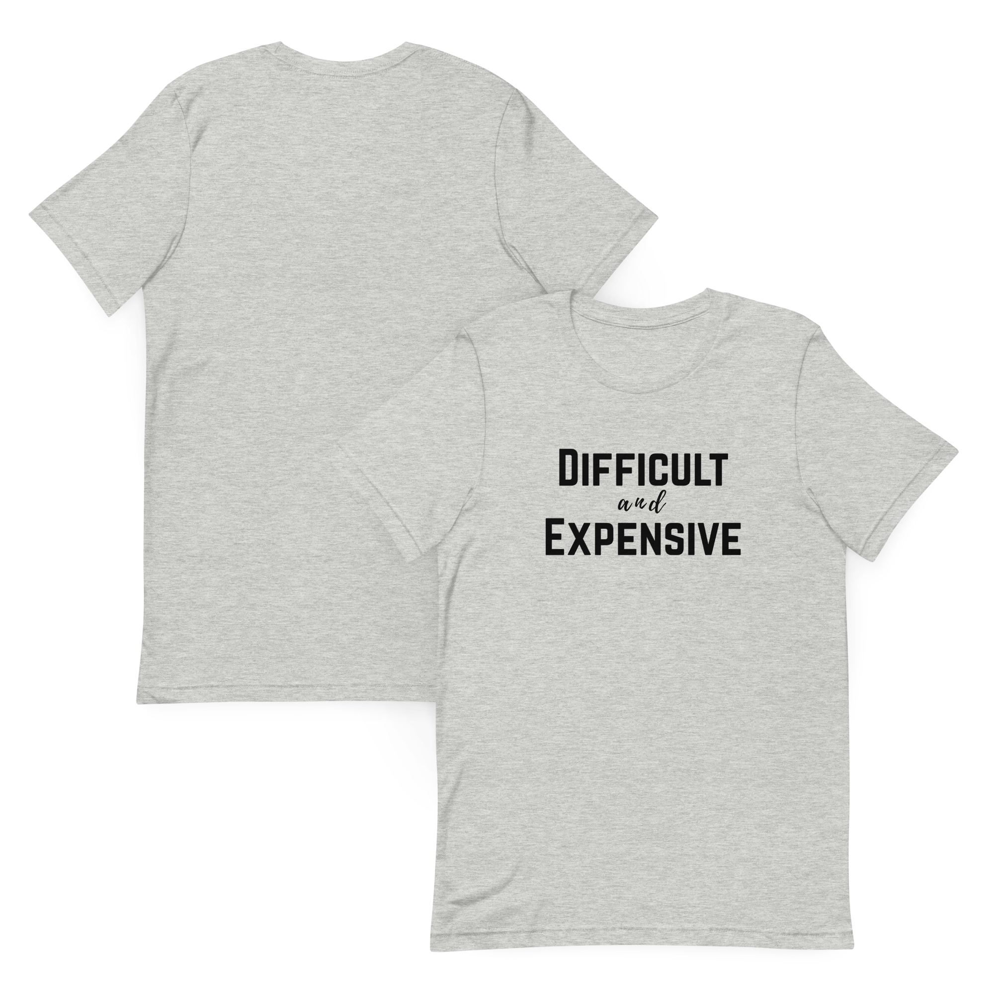 Difficult and Expensive Graphic Tee Shirt - 4 Colors