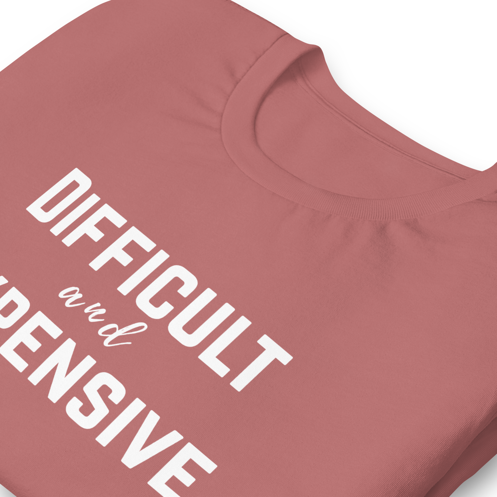 Difficult and Expensive Graphic Tee Shirt - 4 Colors