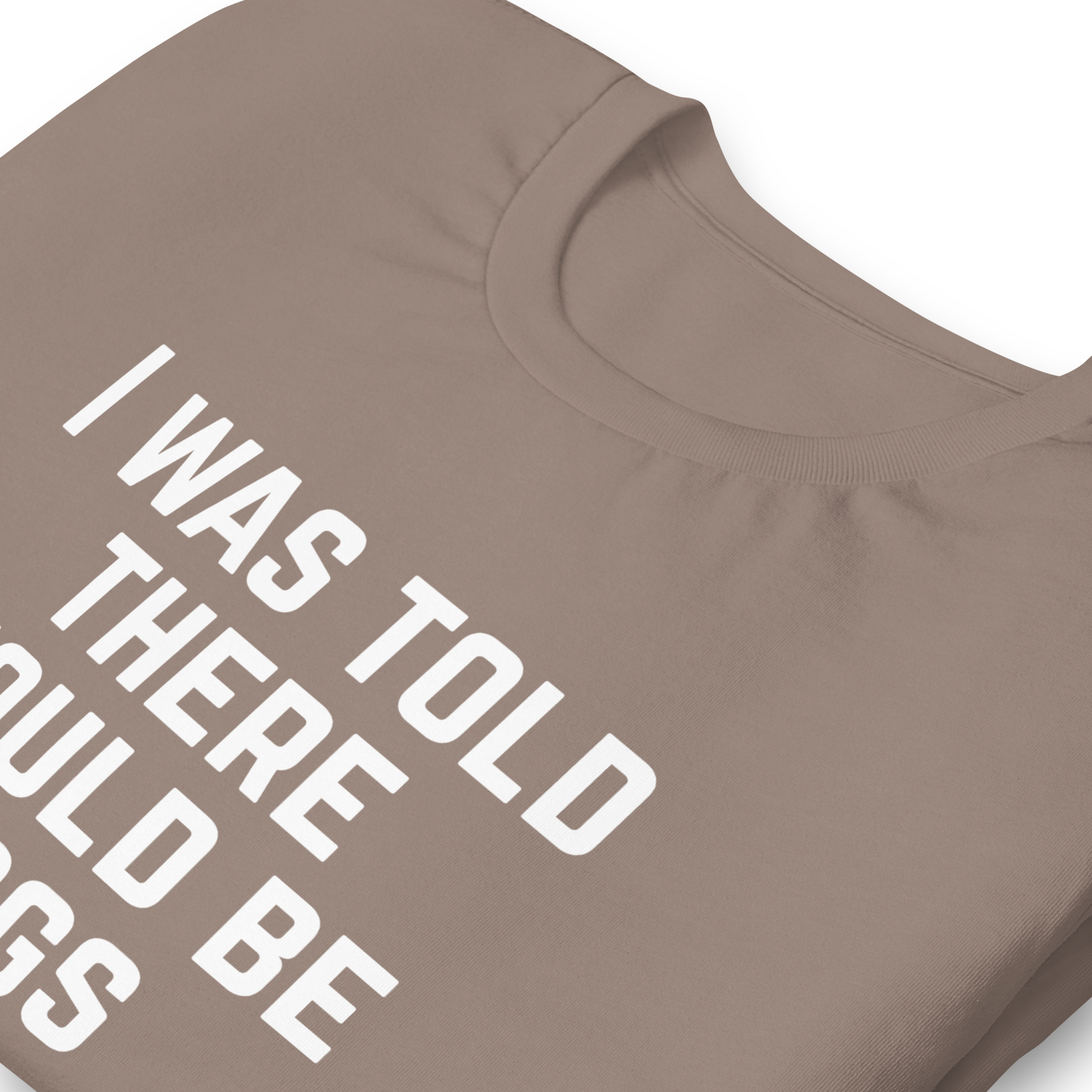 I Was Told There Would Be Dogs Graphic Tee Shirt- 5 Colors