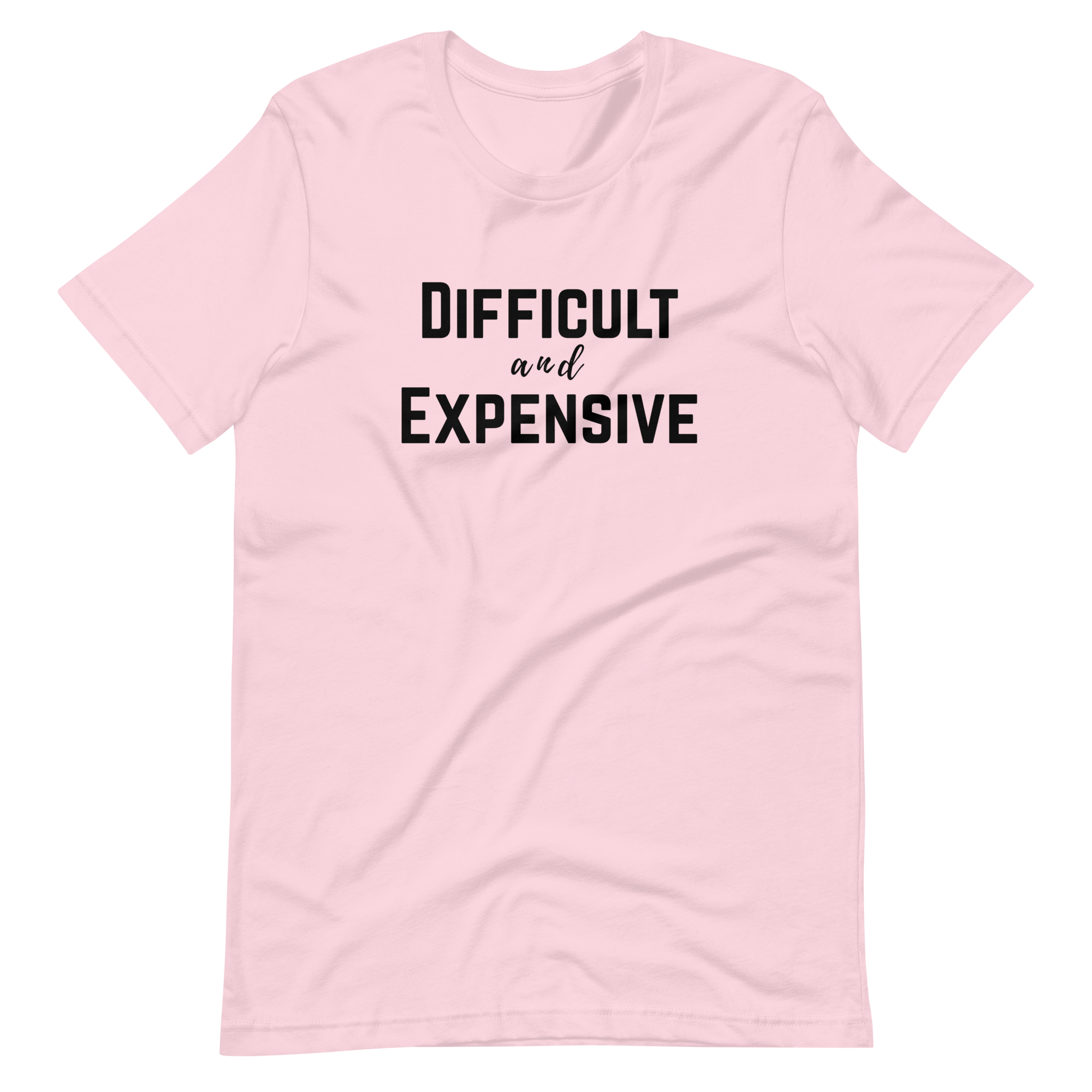 Difficult and Expensive Graphic Tee Shirt - 4 Colors