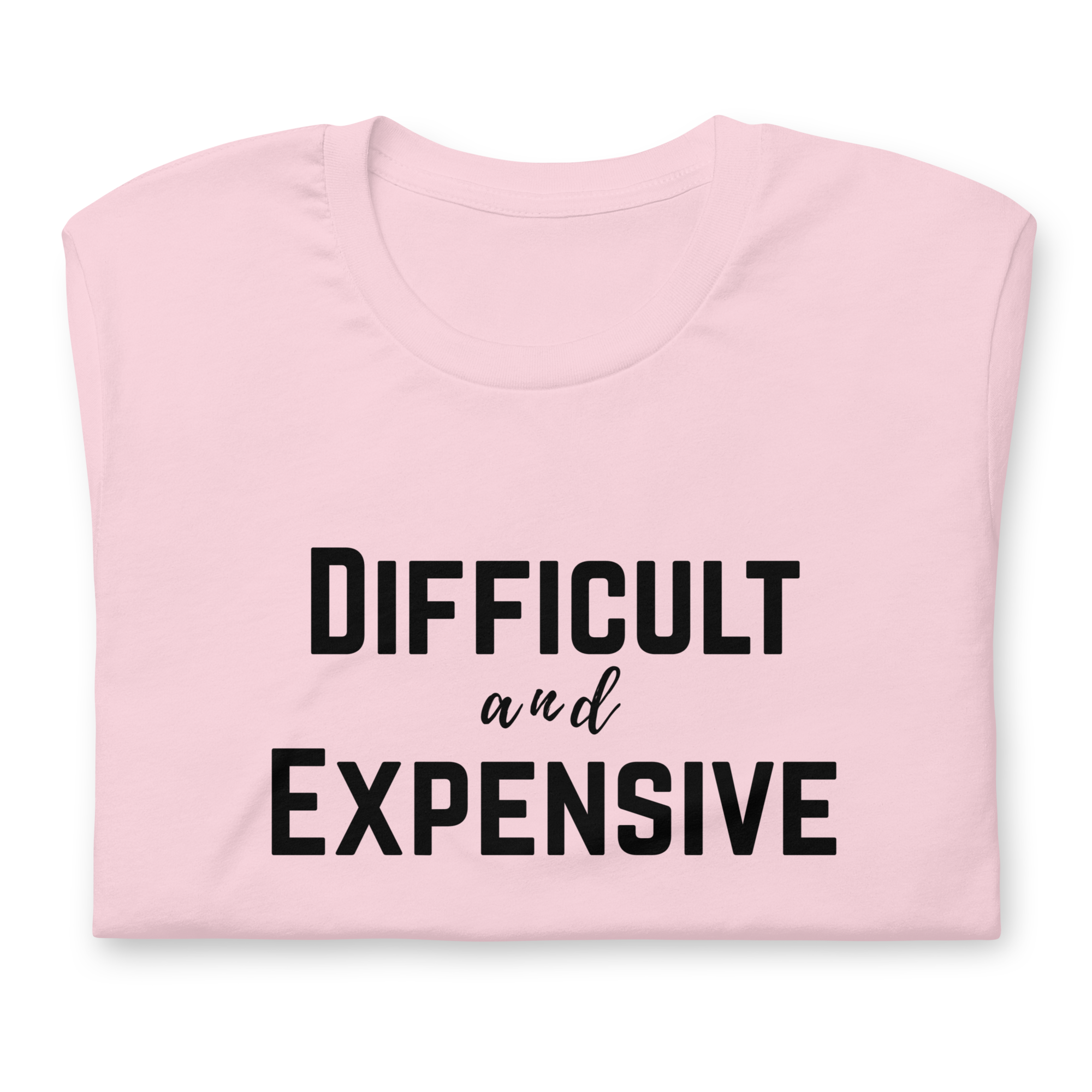 Difficult and Expensive Graphic Tee Shirt - 4 Colors