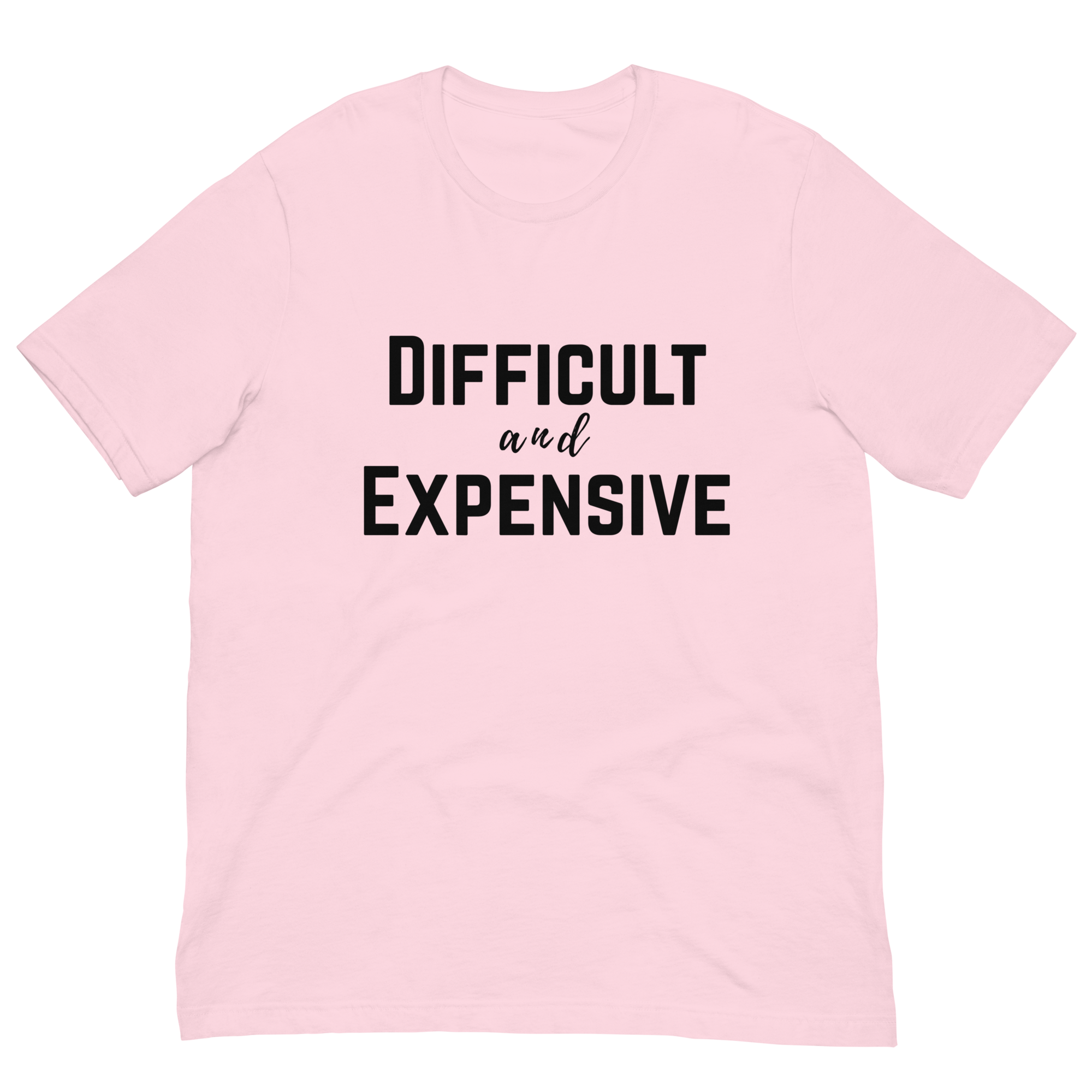 Difficult and Expensive Graphic Tee Shirt - 4 Colors