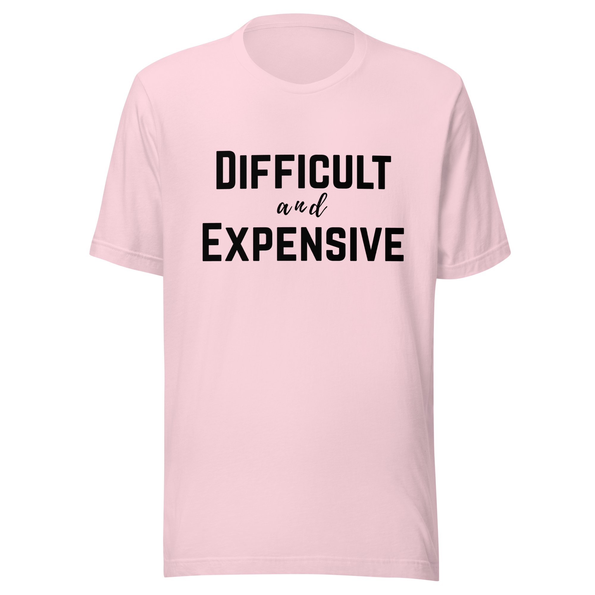 Difficult and Expensive Graphic Tee Shirt - 4 Colors