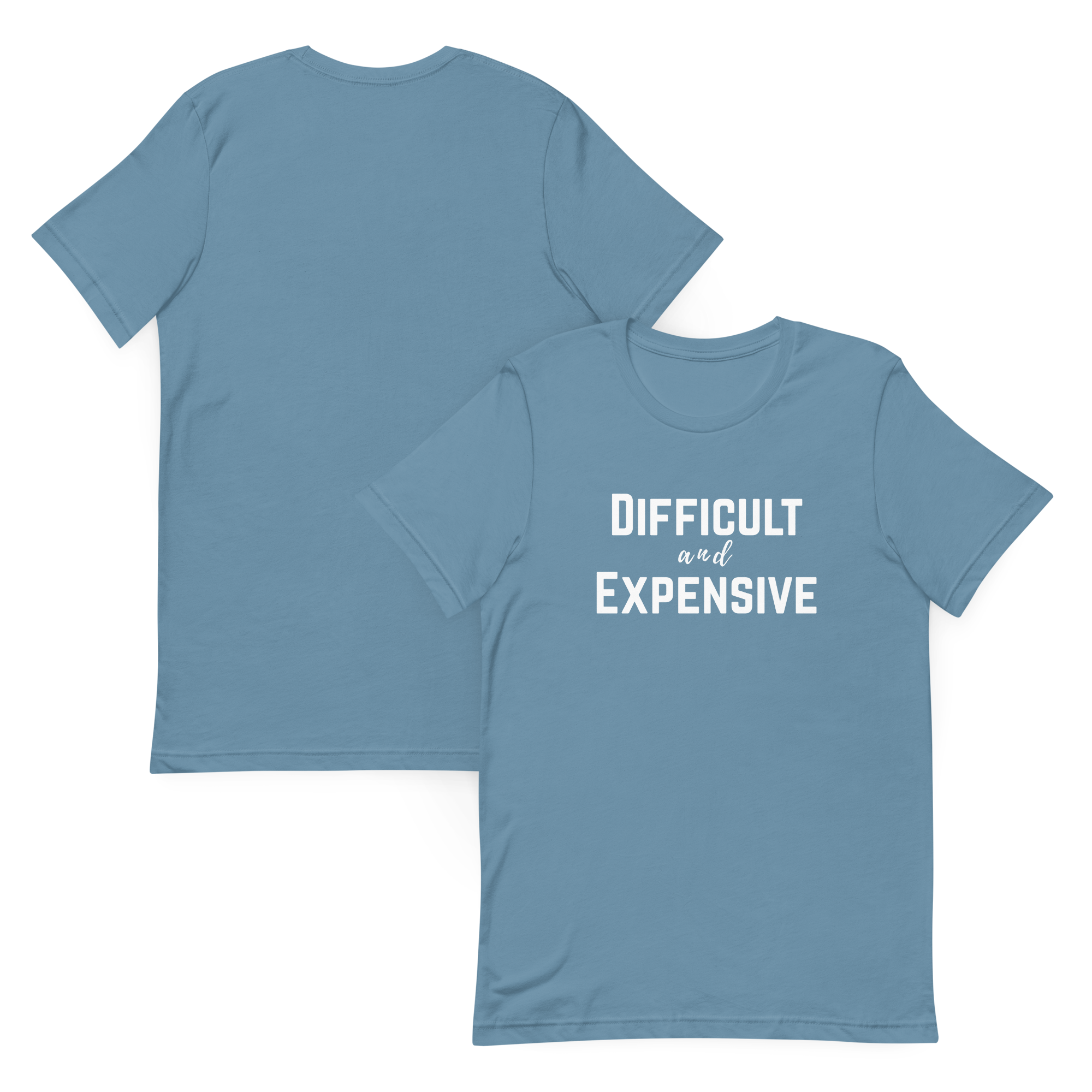 Difficult and Expensive Graphic Tee Shirt - 4 Colors