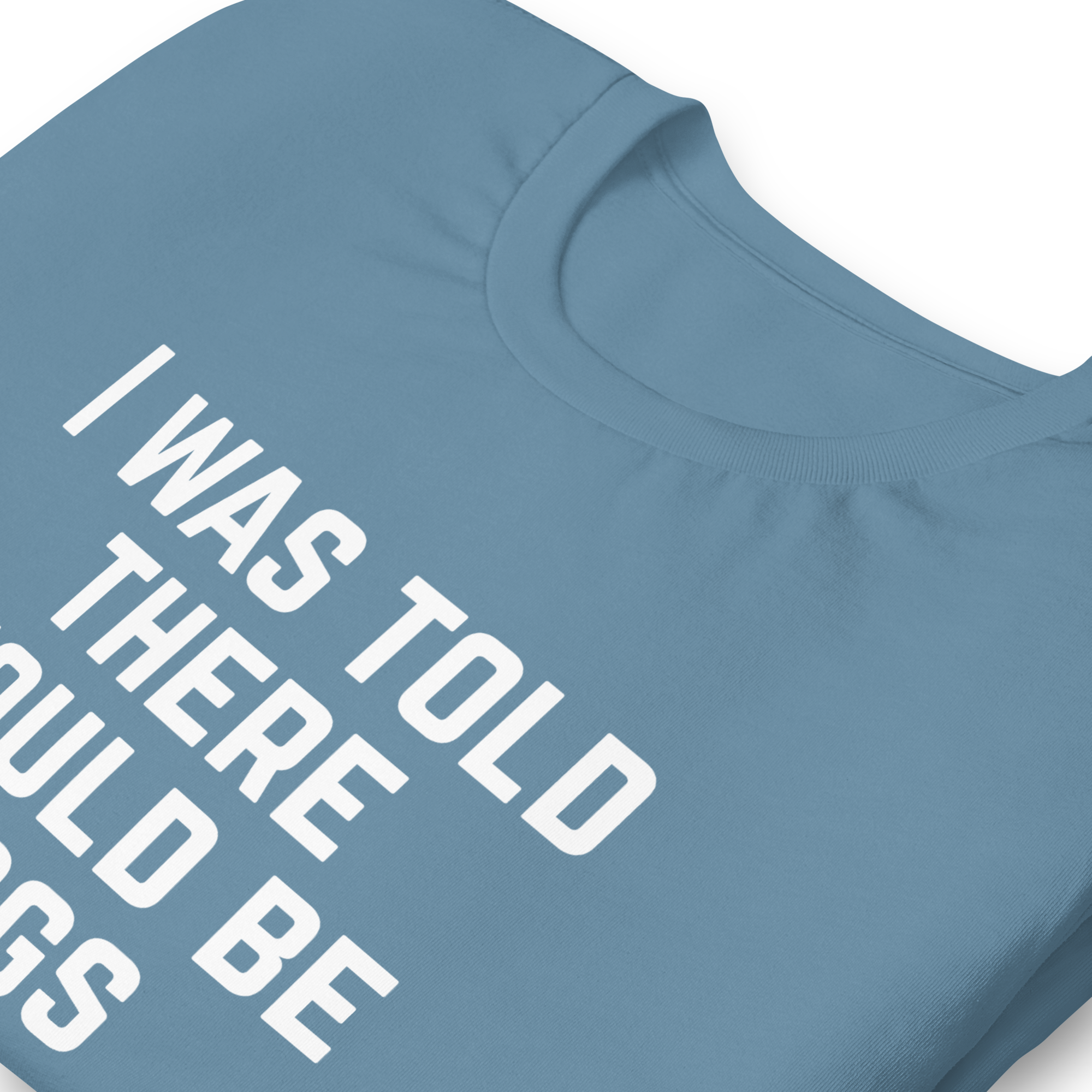 I Was Told There Would Be Dogs Graphic Tee Shirt- 5 Colors