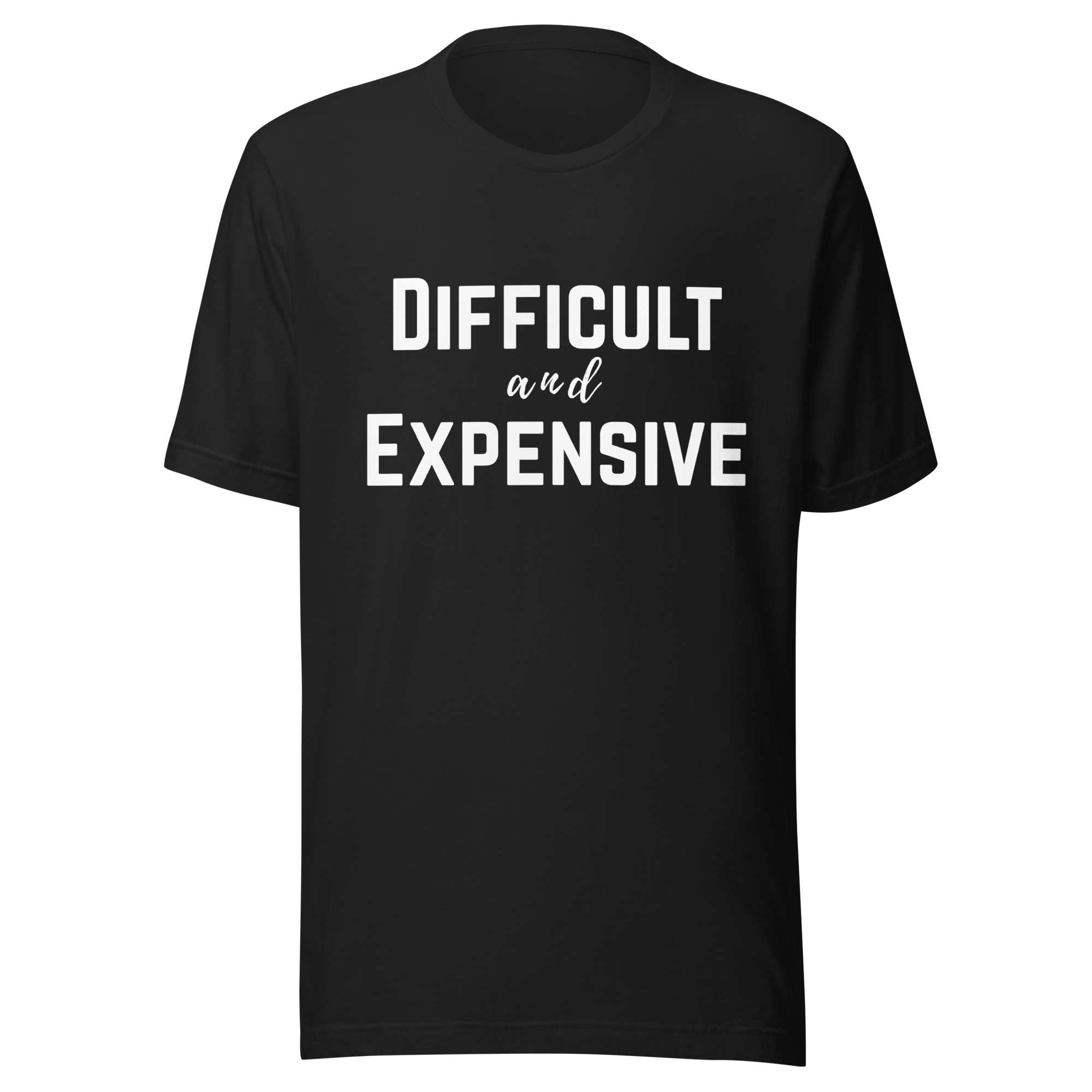 Difficult and Expensive Graphic Tee Shirt - 4 Colors