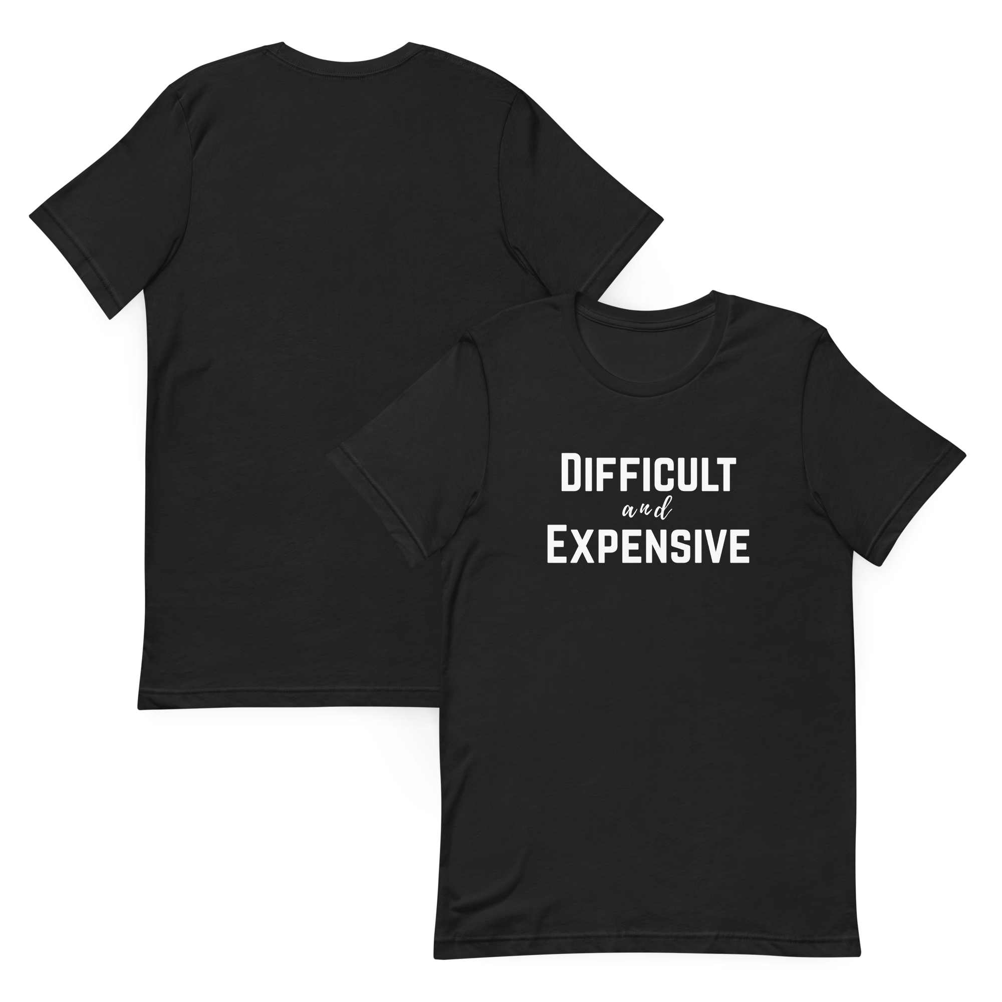 Difficult and Expensive Graphic Tee Shirt - 4 Colors