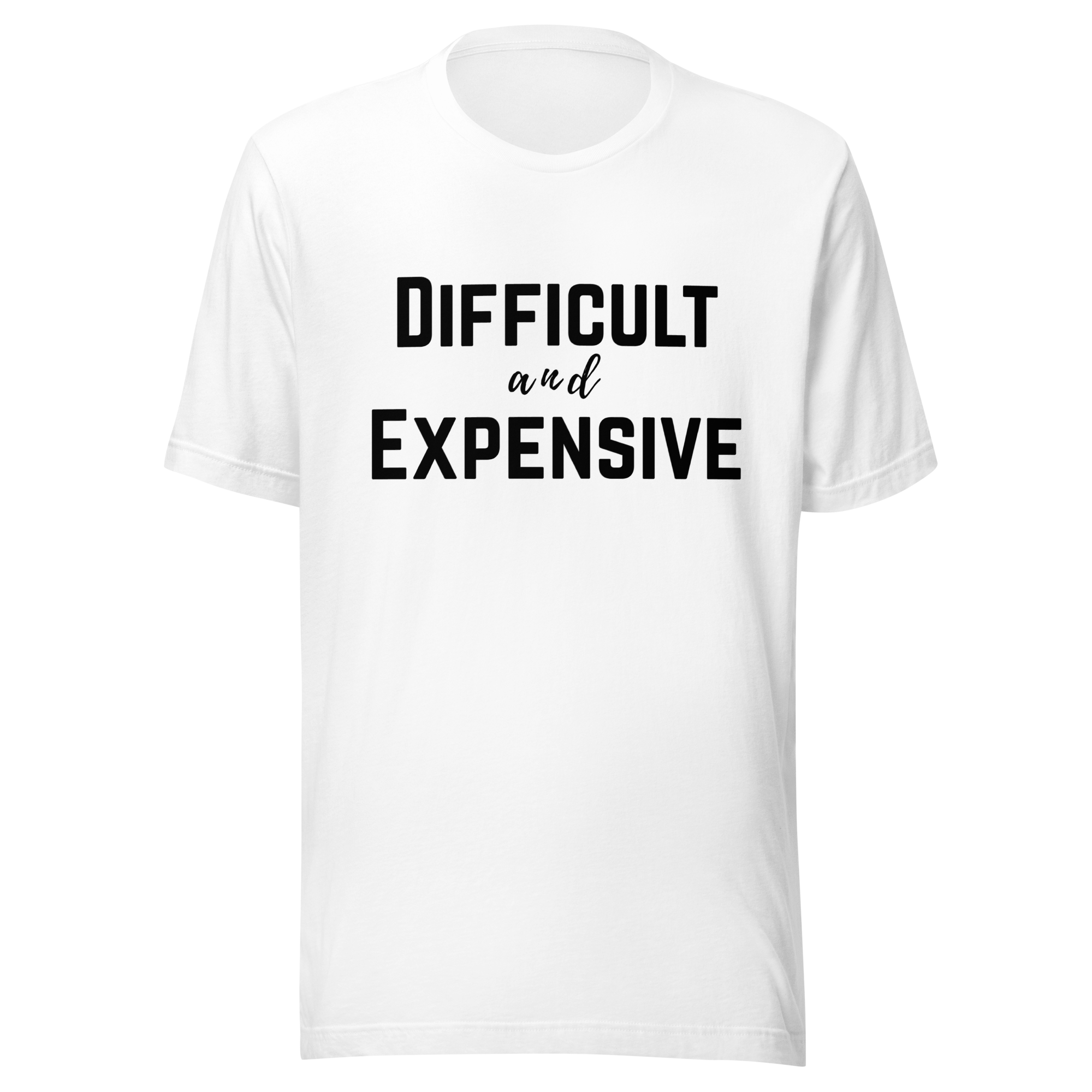 Difficult and Expensive Graphic Tee Shirt - 4 Colors
