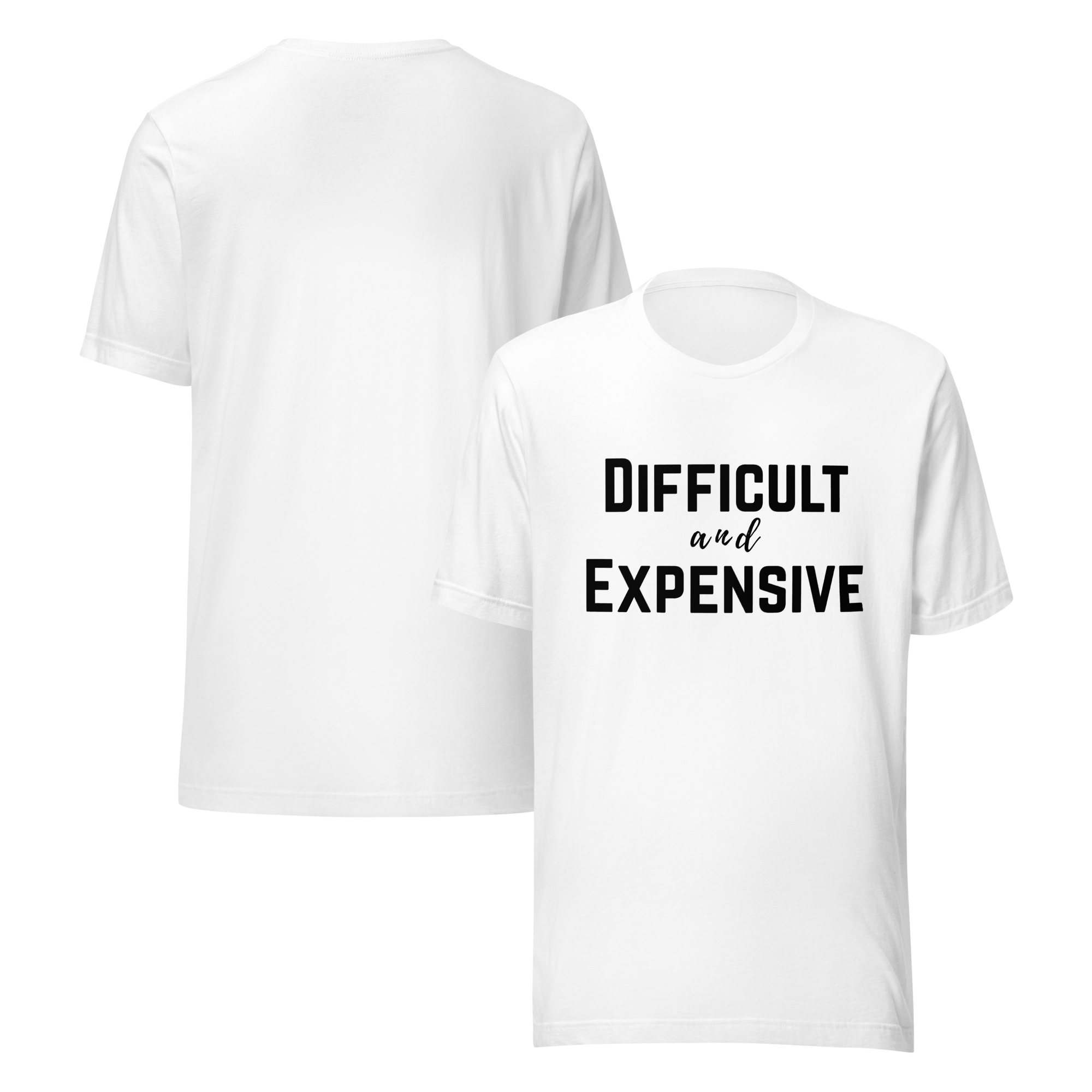 Difficult and Expensive Graphic Tee Shirt - 4 Colors
