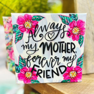 Always My Mother Forever My Friend 6"x6" Gallery Wrapped Canvas