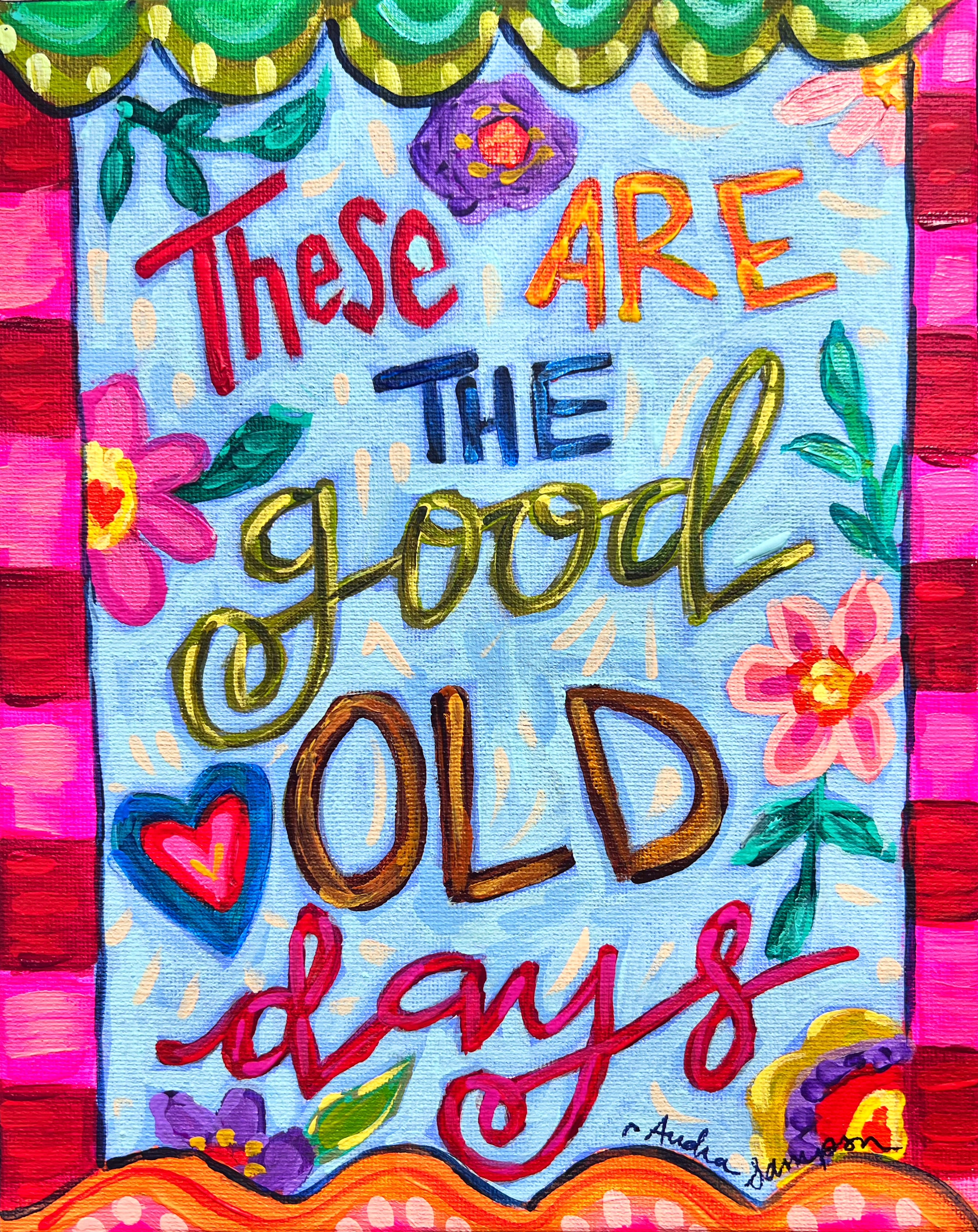 8x10" Original Quote Painting on Canvas - These are the Good Old Days