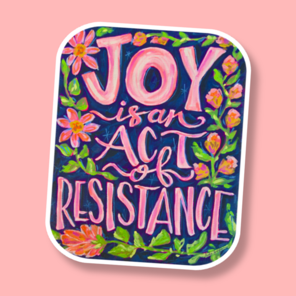 Joy Is An Act Of Resistance Sticker