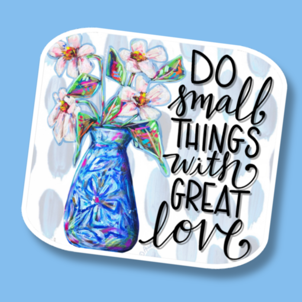 Do Small Things With Great Love Sticker