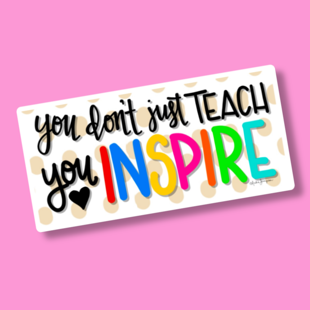 You Don't Just Teach Sticker