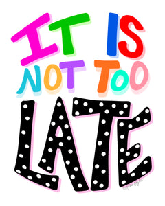 It Is Not Too Late Reproduction Print