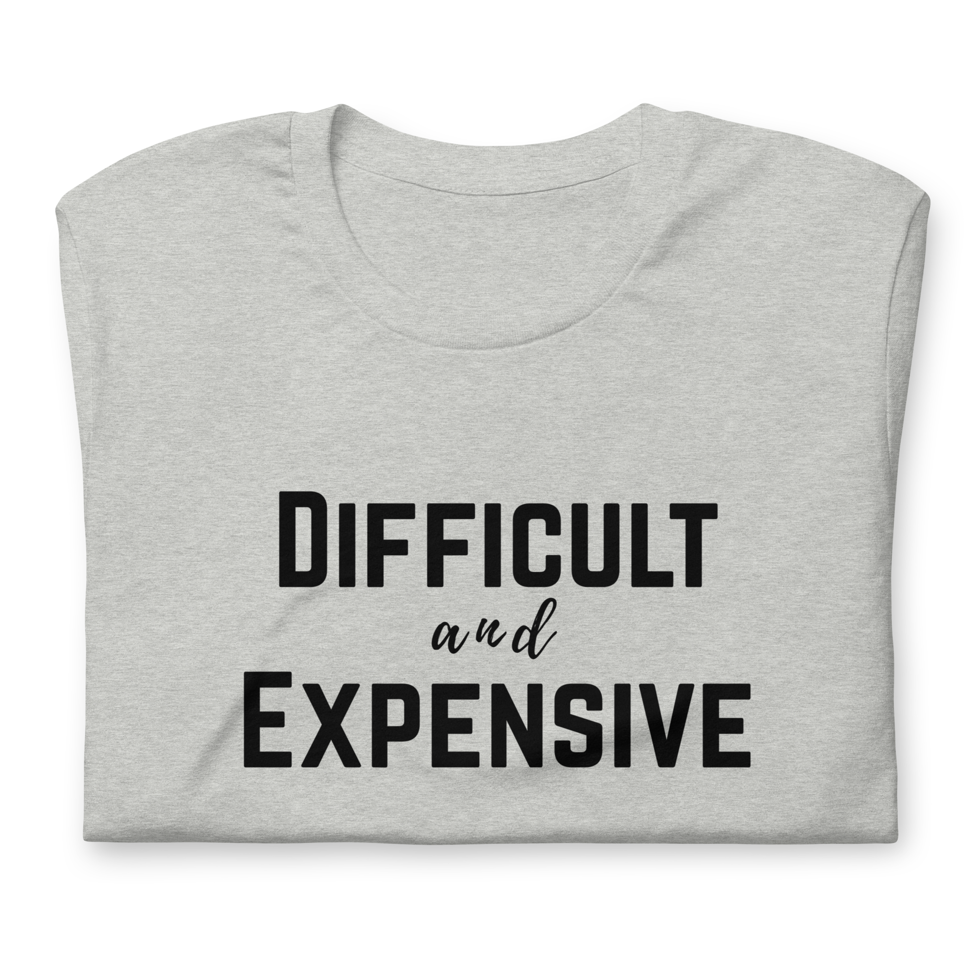 Difficult and Expensive Graphic Tee Shirt - 4 Colors