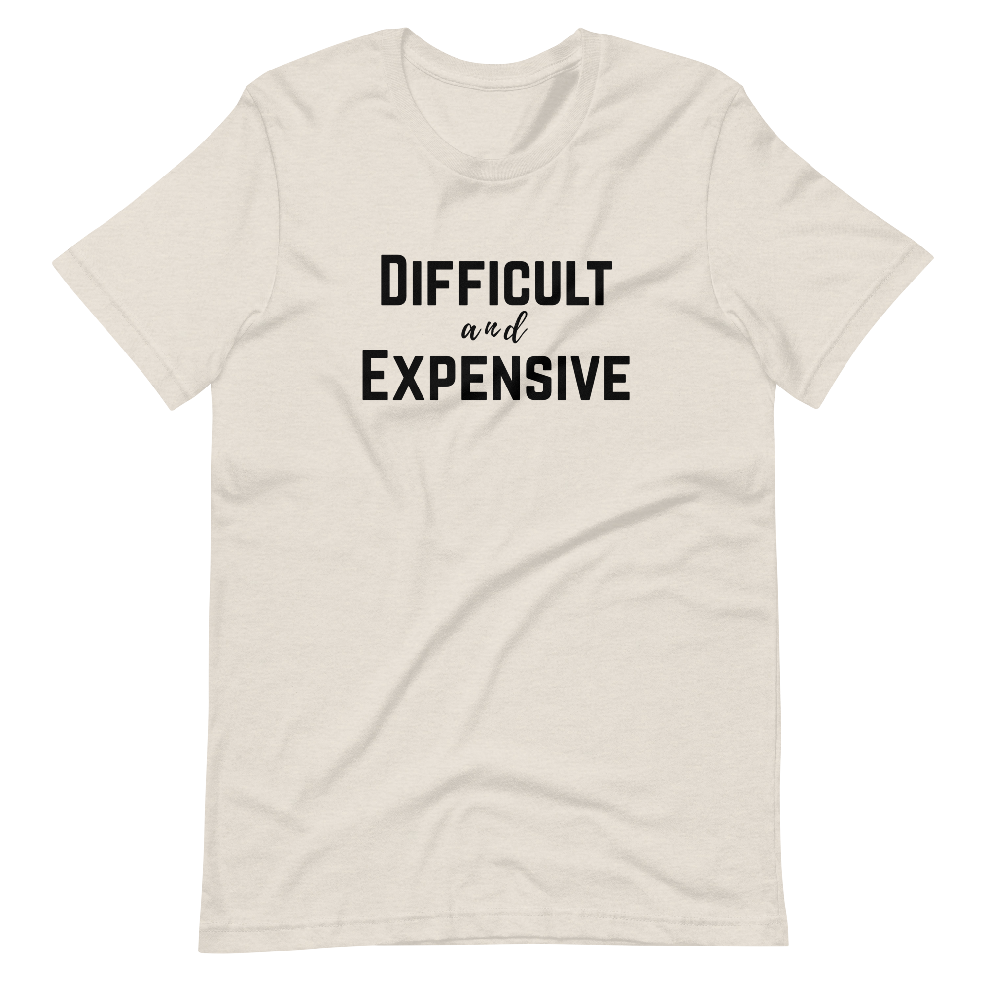 Difficult and Expensive Graphic Tee Shirt - 4 Colors