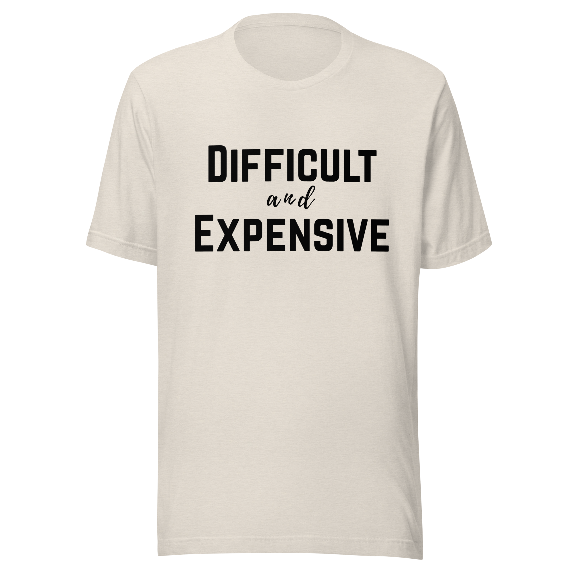Difficult and Expensive Graphic Tee Shirt - 4 Colors