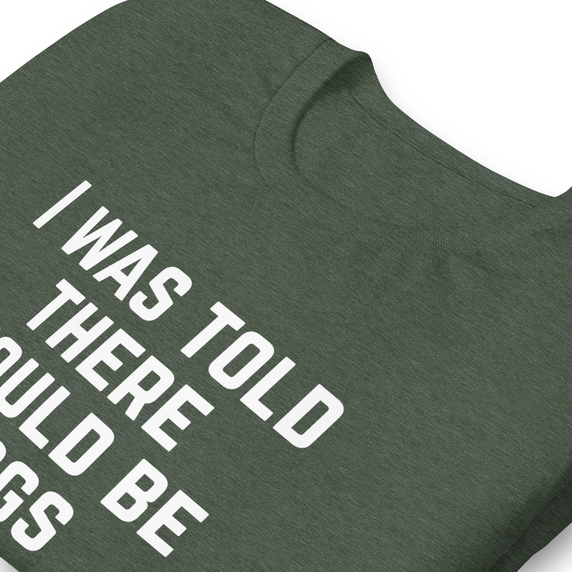 I Was Told There Would Be Dogs Graphic Tee Shirt- 5 Colors