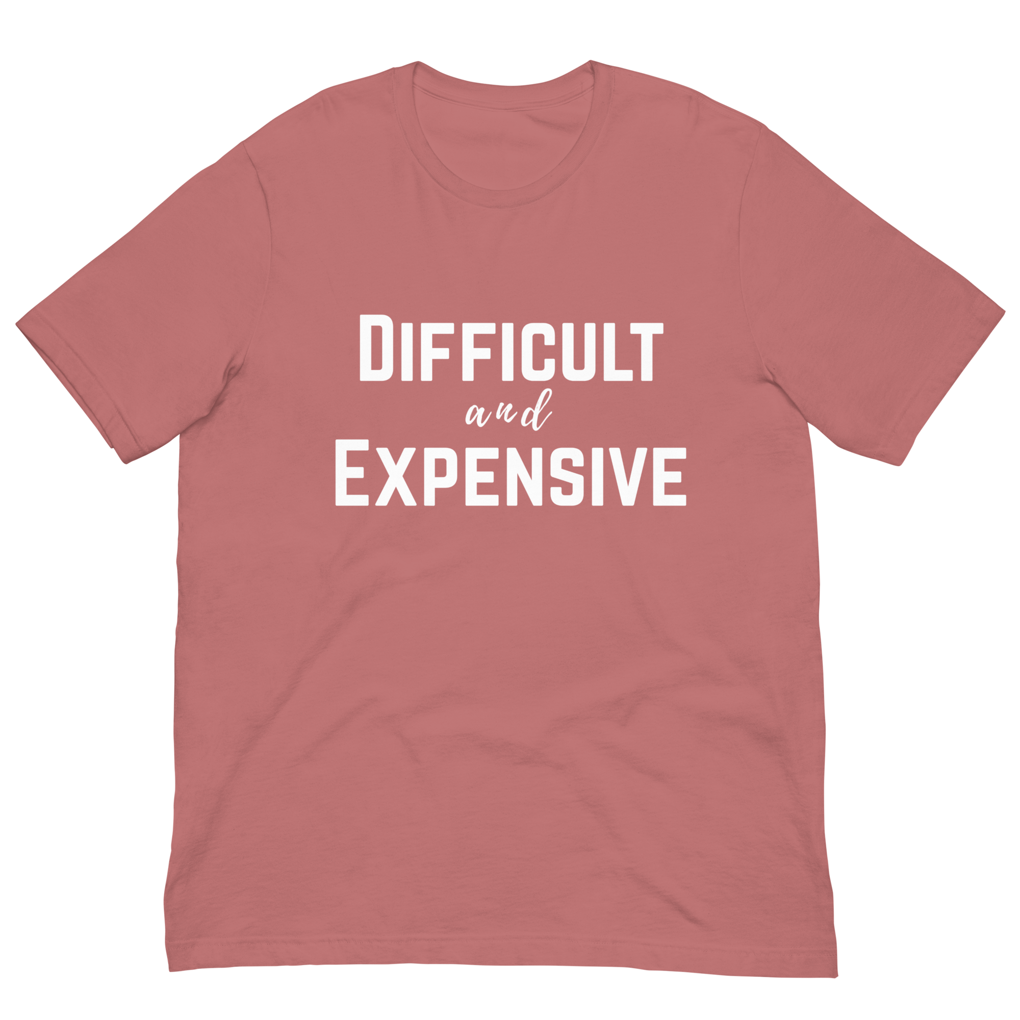 Difficult and Expensive Graphic Tee Shirt - 4 Colors