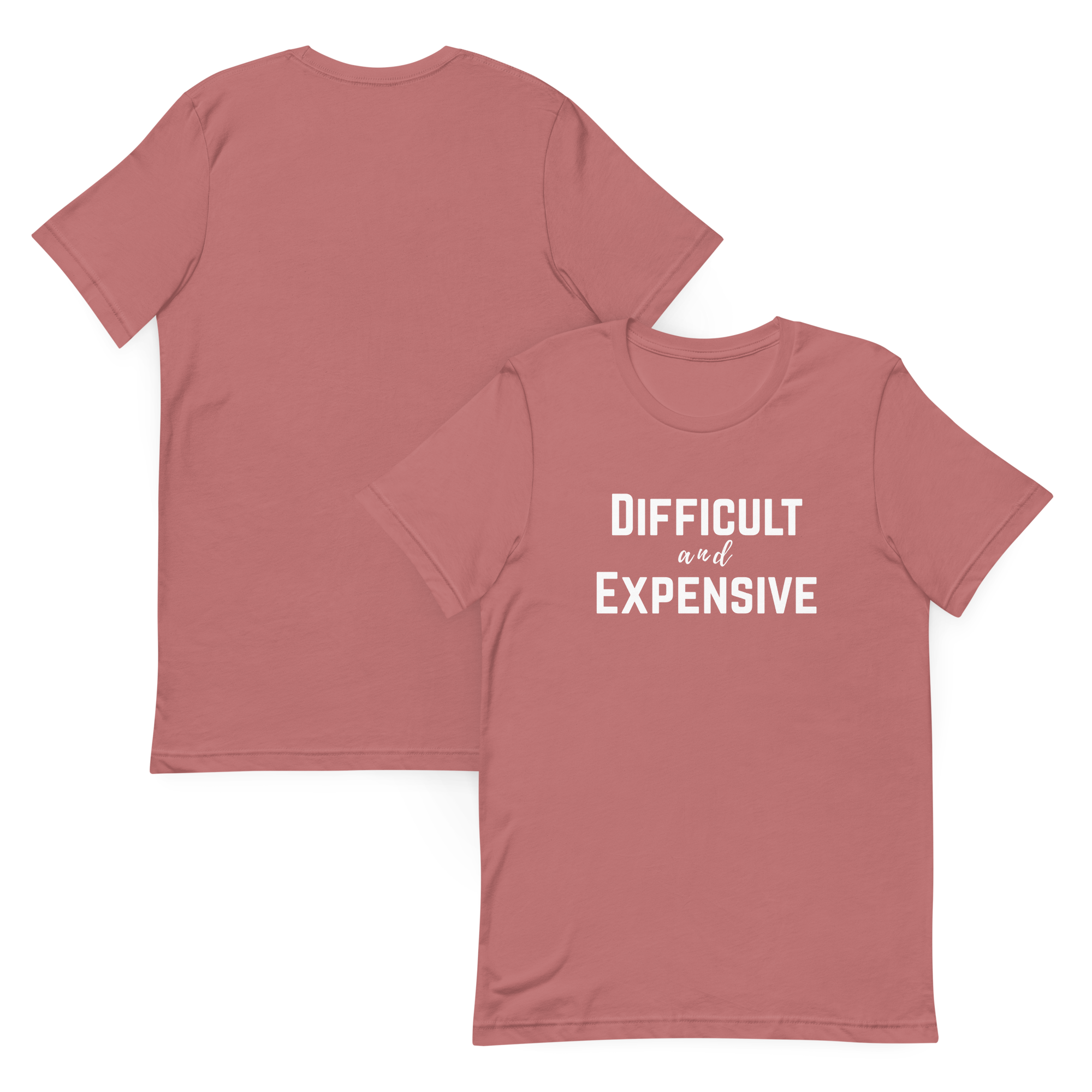 Difficult and Expensive Graphic Tee Shirt - 4 Colors