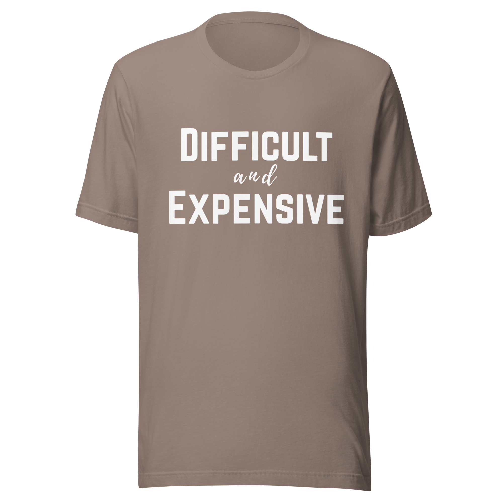 Difficult and Expensive Graphic Tee Shirt - 4 Colors