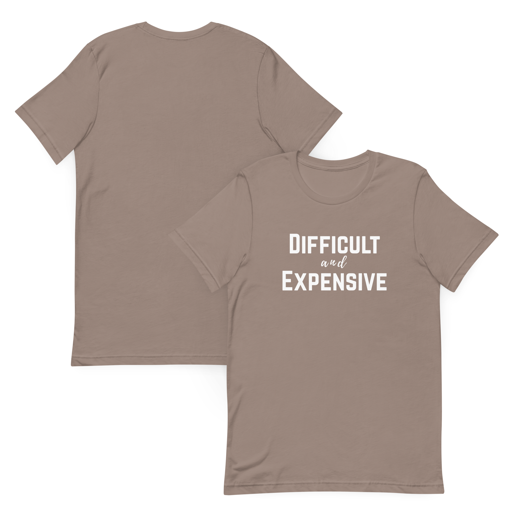 Difficult and Expensive Graphic Tee Shirt - 4 Colors