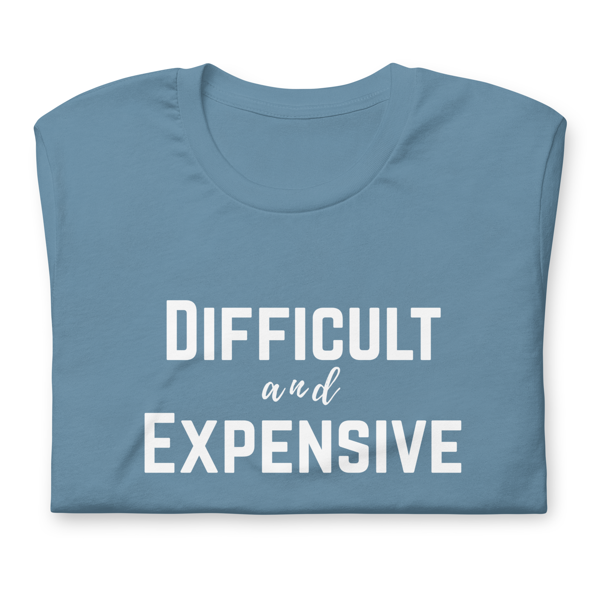 Difficult and Expensive Graphic Tee Shirt - 4 Colors