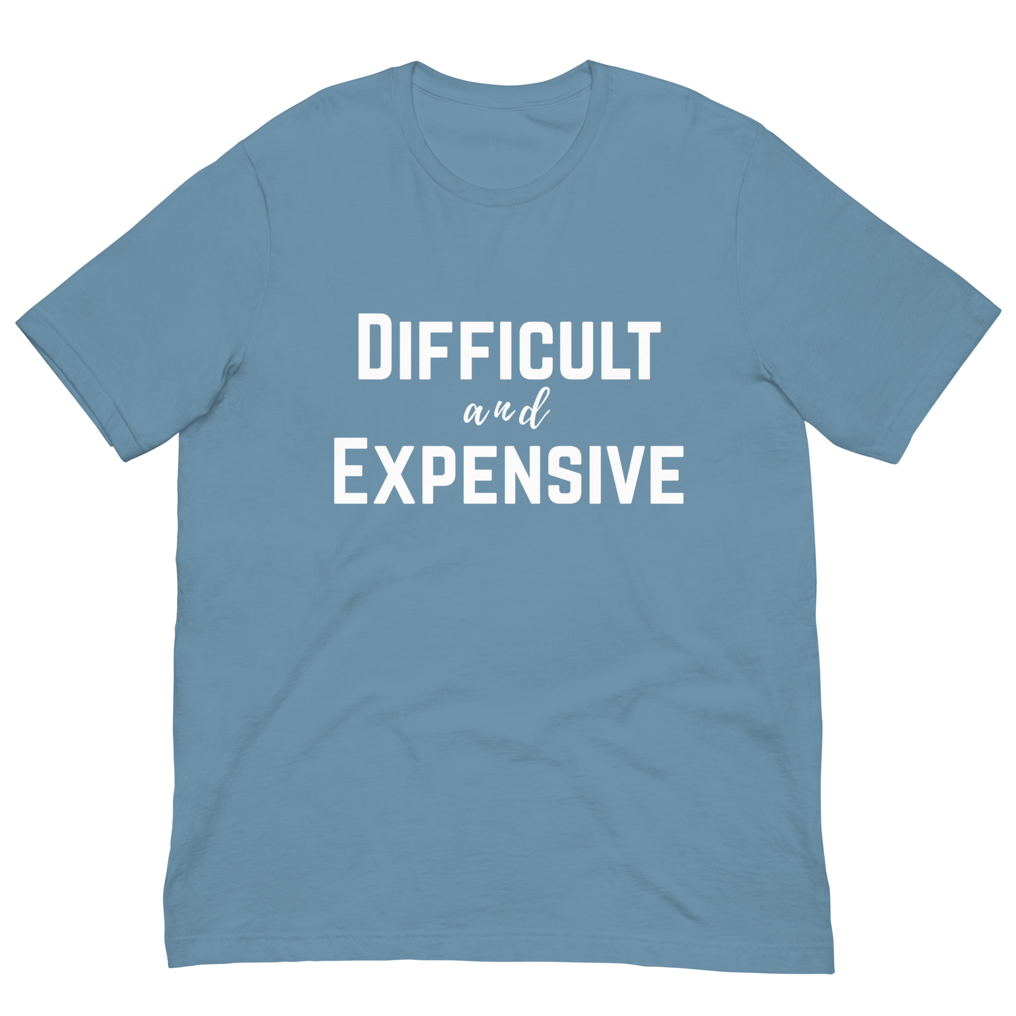 Difficult and Expensive Graphic Tee Shirt - 4 Colors