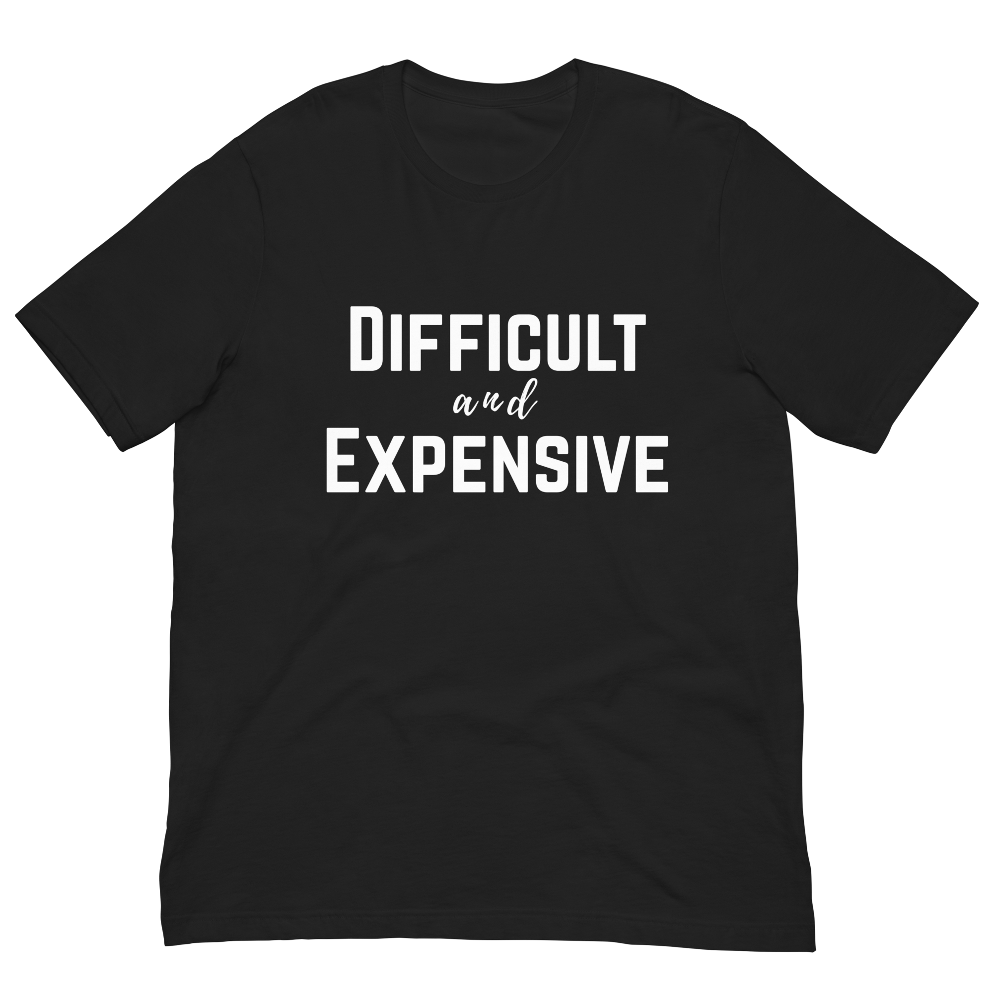 Difficult and Expensive Graphic Tee Shirt - 4 Colors