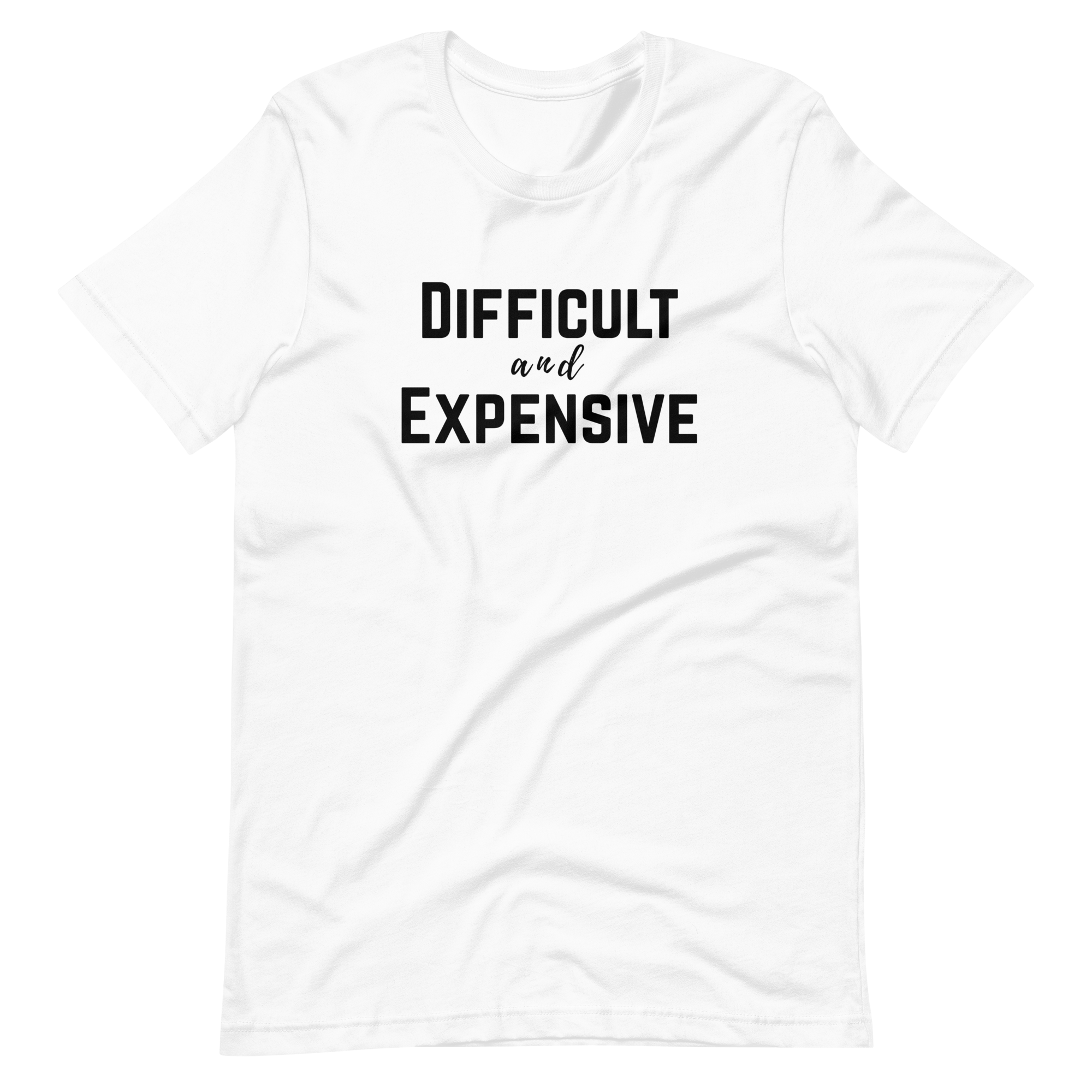 Difficult and Expensive Graphic Tee Shirt - 4 Colors