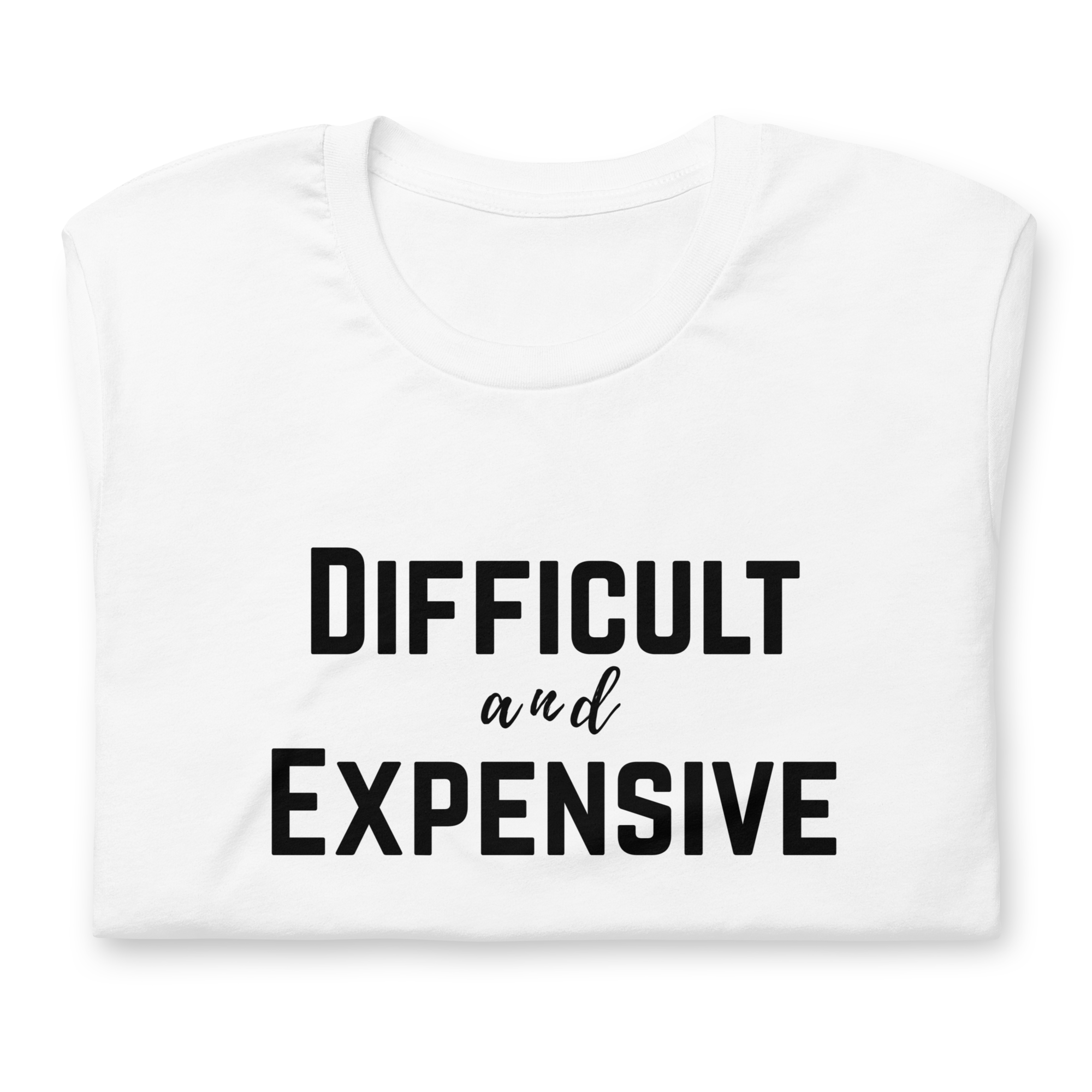 Difficult and Expensive Graphic Tee Shirt - 4 Colors