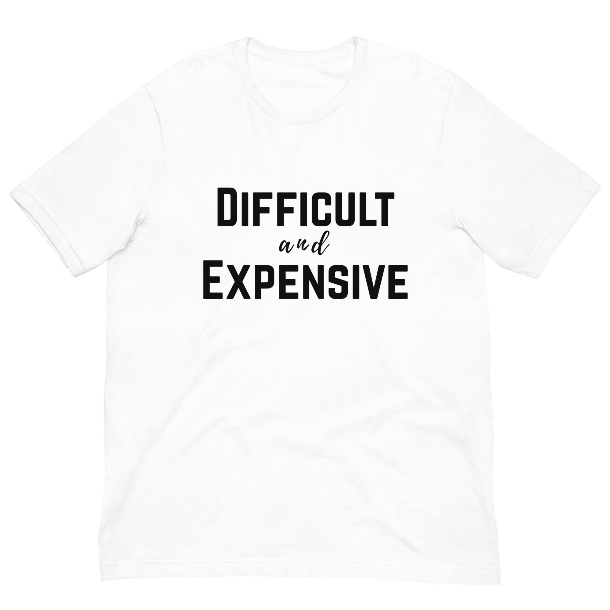 Difficult and Expensive Graphic Tee Shirt - 4 Colors