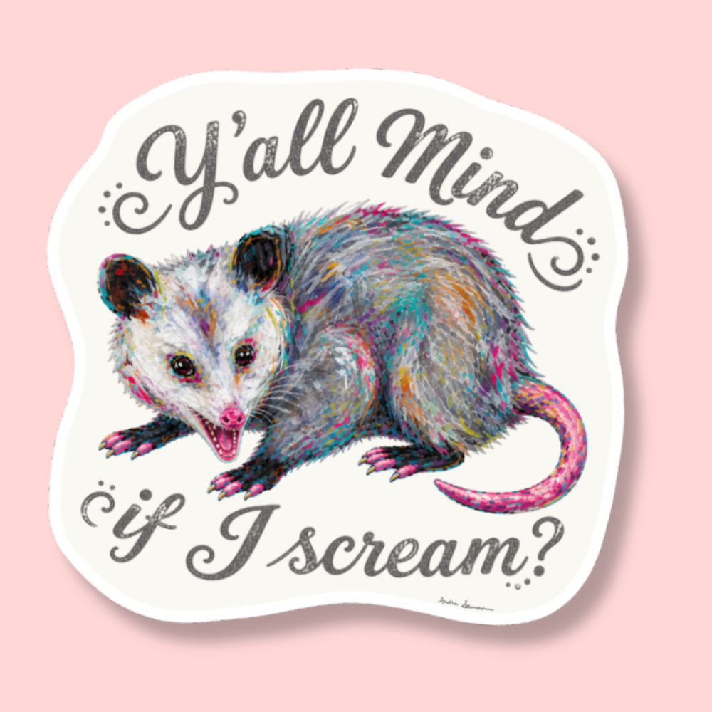 Y'all Mind If I Scream Possum Sticker