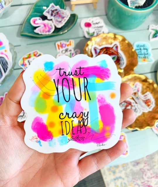 "Trust Your Crazy Ideas" Sticker