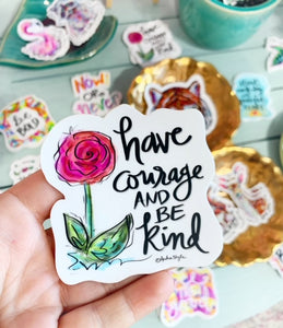 "Have Courage and Be Kind" Sticker