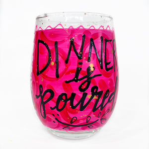 "Dinner Is Poured" Stemless Wine Glass