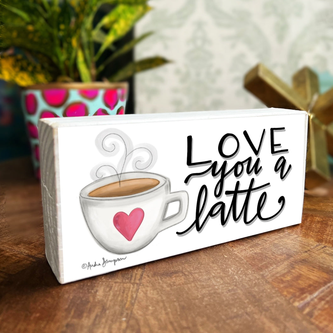 Love You a Latte - Wood Block