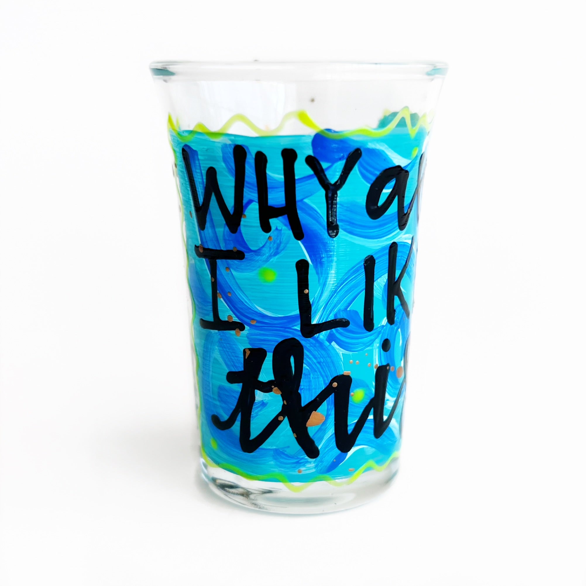 "Why Am I Like This" Shot Glass