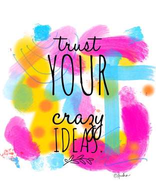 Trust Your Crazy Ideas Reproduction Print