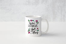 Load image into Gallery viewer, Have Courage and Be Kind/You Have Got This Coffee Mug